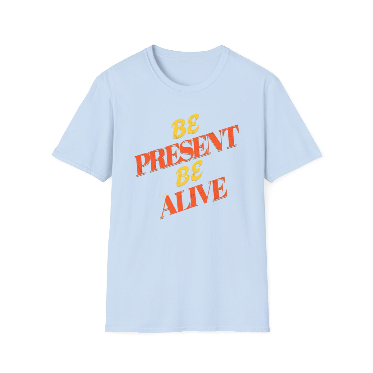 Be Present Be Alive T-Shirt — (138)