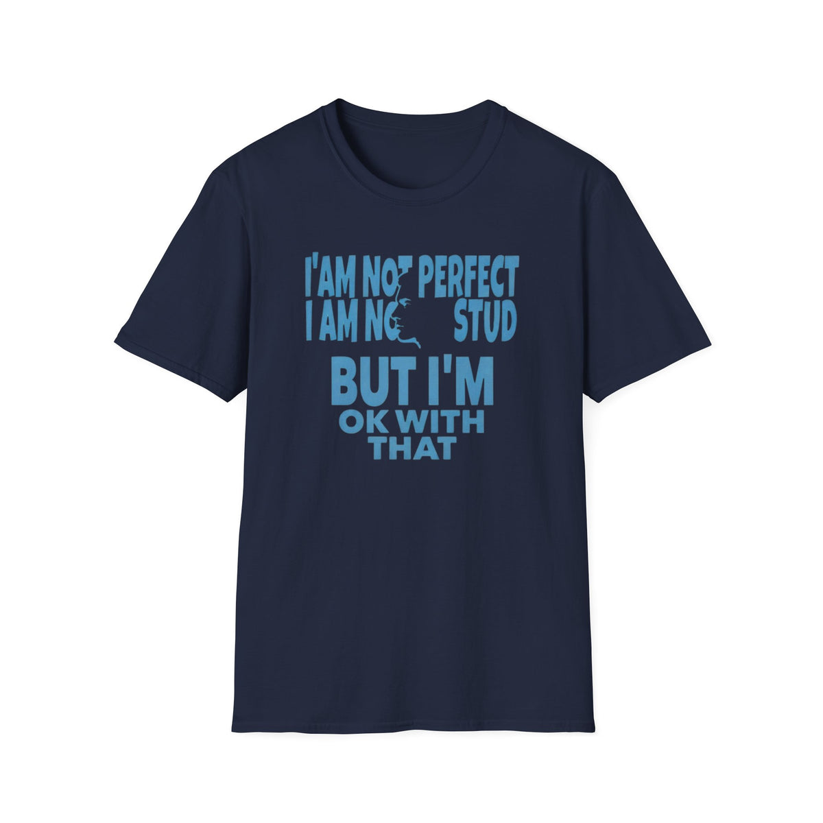 I'am Not Perfect I am No Stud T-Shirt — Face (129)