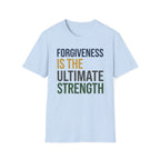 Forgiveness Is The Ultimate Strength T-Shirt — Text (14)