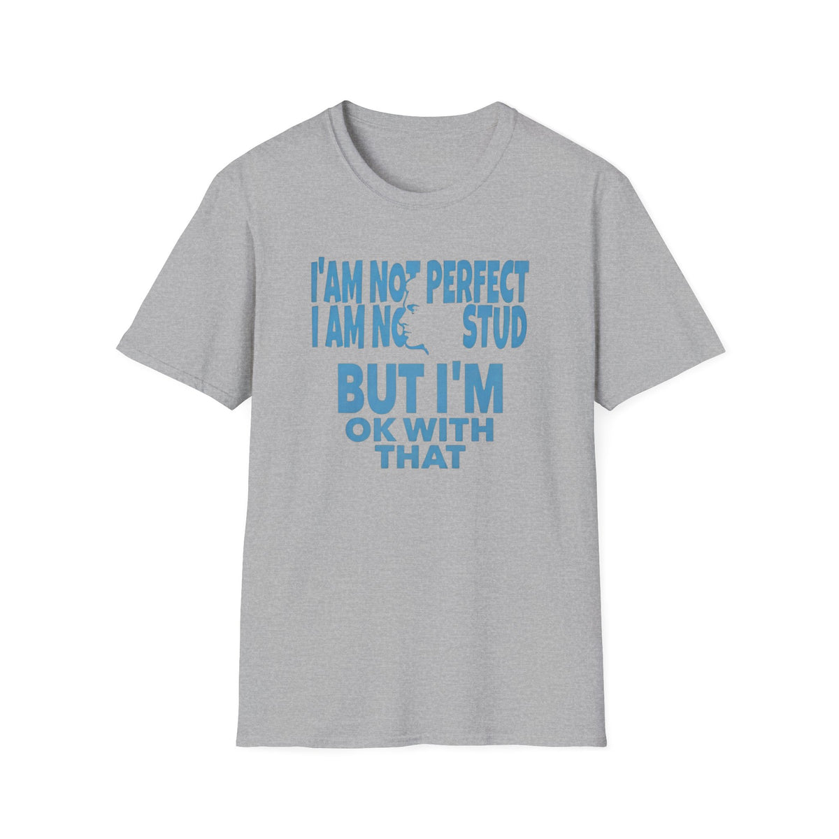 I'am Not Perfect I am No Stud T-Shirt — Face (129)