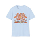 Choose To Be Positive T-Shirt — Sun & Flowers (110)