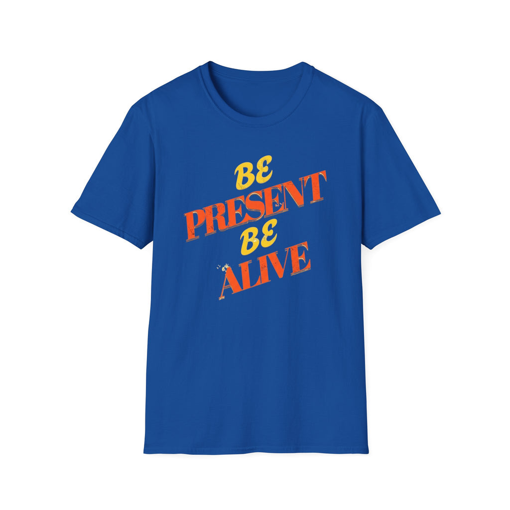 Be Present Be Alive T-Shirt — (138)