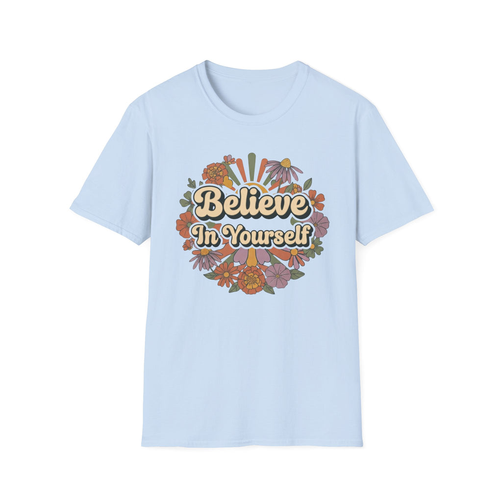Believe In Yourself T-Shirt — Flowers (78)