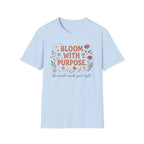Bloom With Purpose T-Shirt — Flowers (37)