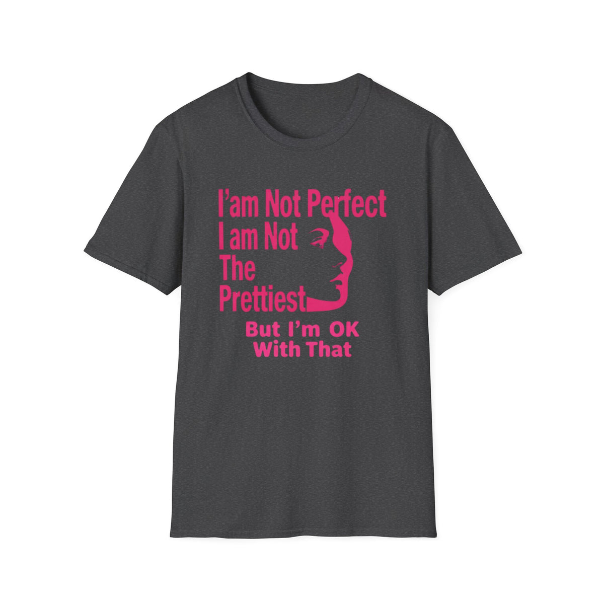 I'am Not Perfect I am Not The Prettiest T-Shirt — Face (127)