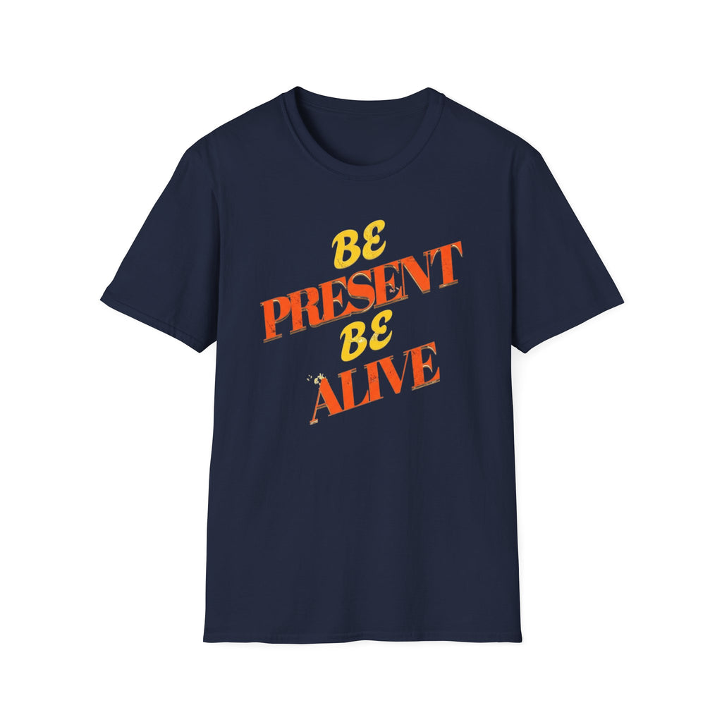 Be Present Be Alive T-Shirt — (138)