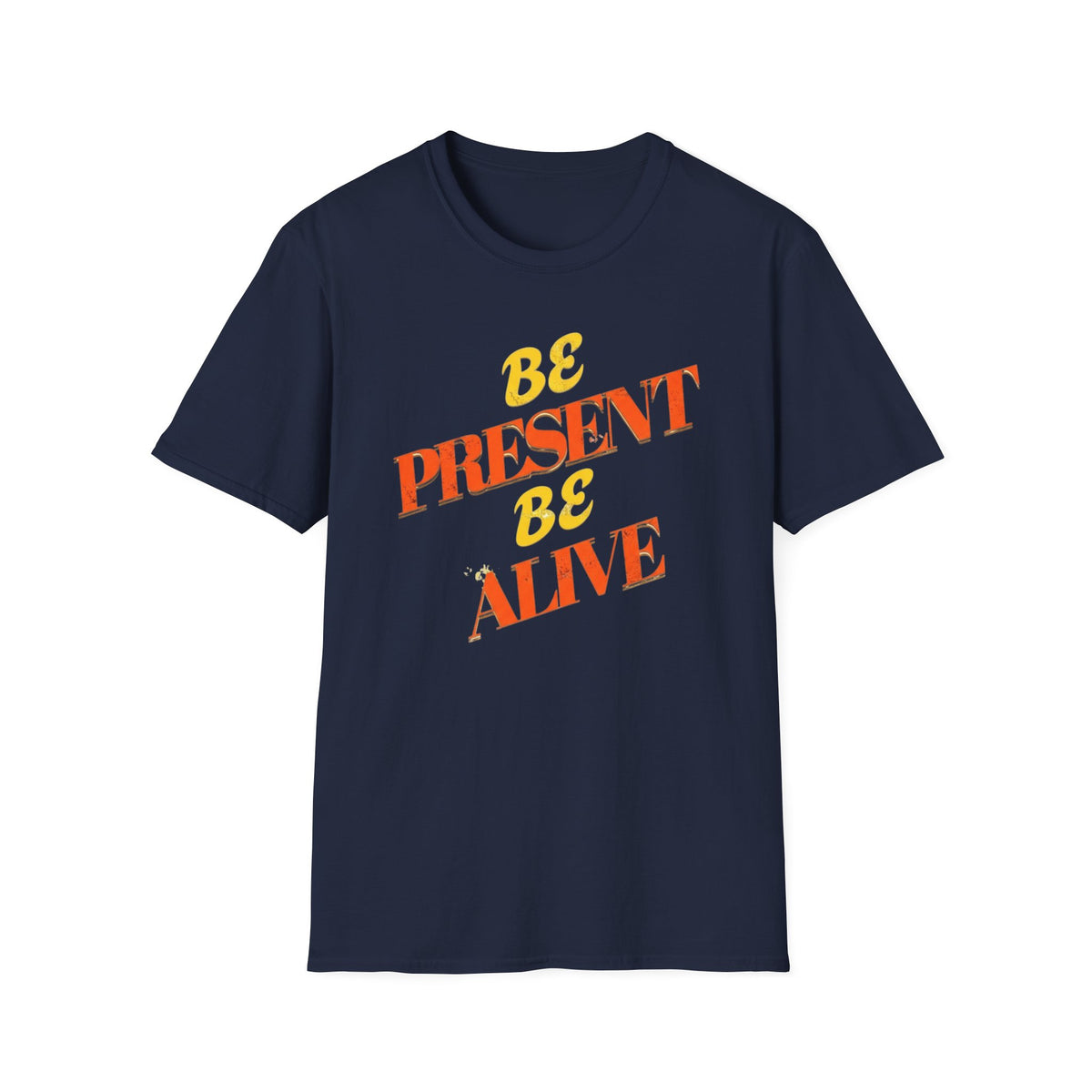 Be Present Be Alive T-Shirt — (138)