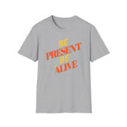 Be Present Be Alive T-Shirt — (138)