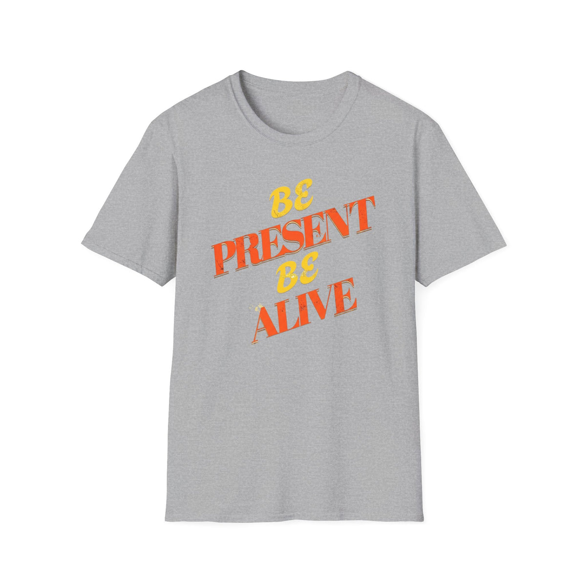 Be Present Be Alive T-Shirt — (138)